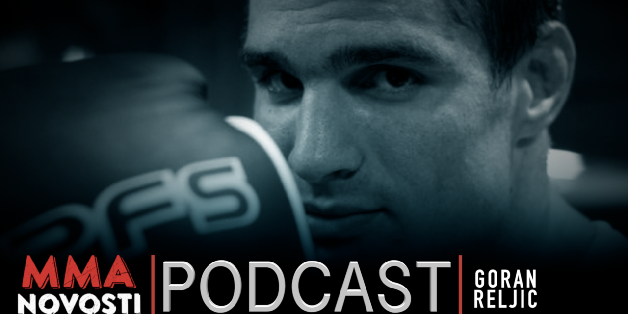 MMANovosti – Podcast #38 – Goran Reljić i Zlatko Ostrogonac – UFC, Goranova MMA karijera, poruka mladim borcima…